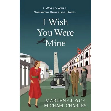 I Wish You Were Mine: A Historical Novel of World War II