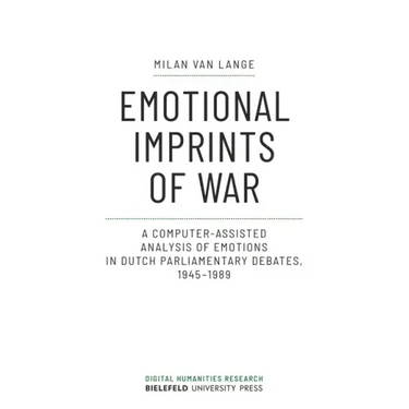 Emotional Imprints of War: A Computer-Assisted Analysis of Emotions in Dutch Parliamentary Debates, 1945-1989