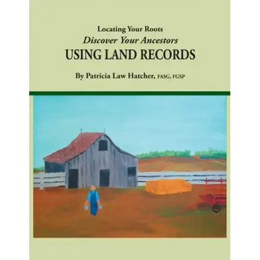 Locating Your Roots: Discover Your Ancestors Using Land Records