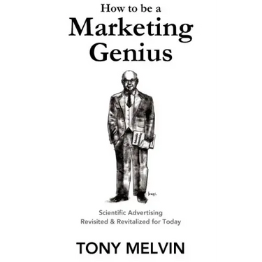 How to be a Marketing Genius: Scientific Advertising Revisited and Revitalized for Today