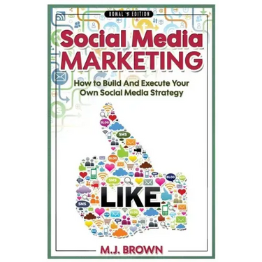 Social Media Marketing: Social Media Marketing - 2nd EDITION - How To Build And Execute Your Own Social Media Strategy