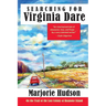 Searching for Virginia Dare: On the Trail of the Lost Colony of Roanoke Island