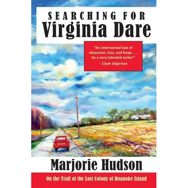 Searching for Virginia Dare: On the Trail of the Lost Colony of Roanoke Island