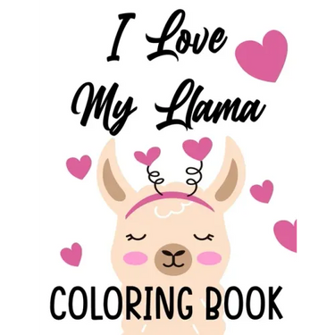 I Love My Llama Coloring Book: Majestic Llama Designs And Illustrations To Color, A Fun And Exciting Coloring Pages For Kids