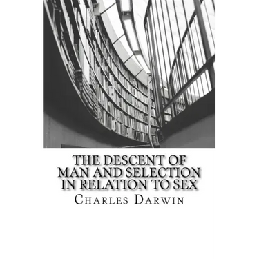 The Descent of Man and Selection in Relation to Sex