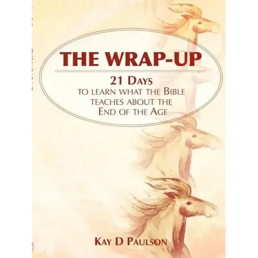 The Wrap-Up: 21 Days to learn what the Bible teaches about the End of the Age