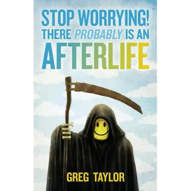 Stop Worrying! There Probably Is an Afterlife