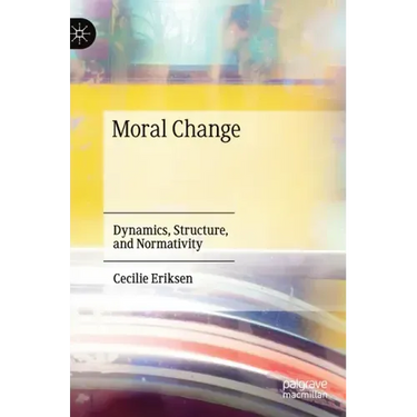 Moral Change: Dynamics, Structure, and Normativity