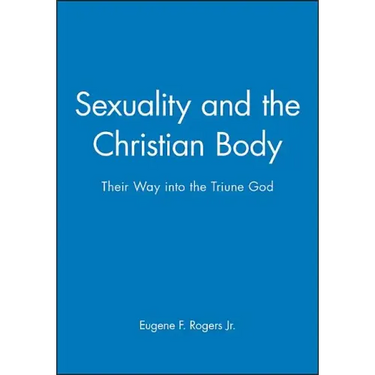 Sexuality and the Christian Body: Their Way Into the Triune God