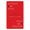Success and Luck: Good Fortune and the Myth of Meritocracy
