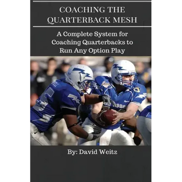Coaching the Quarterback Mesh: A Complete System for Teaching the Quarterback to Run Any Option Play