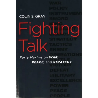 Fighting Talk: Forty Maxims on War, Peace, and Strategy