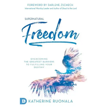 Supernatural Freedom: Overcoming the Greatest Barriers to Fulfilling Your Destiny