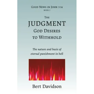 The Judgment God Desires to Withhold: The nature and basis of eternal punishment in hell
