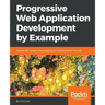 Progressive Web Application Development by Example