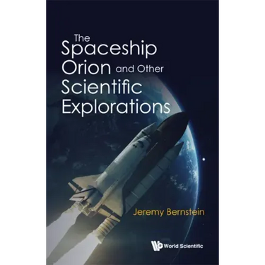 The Spaceship Orion and Other Scientific Explorations