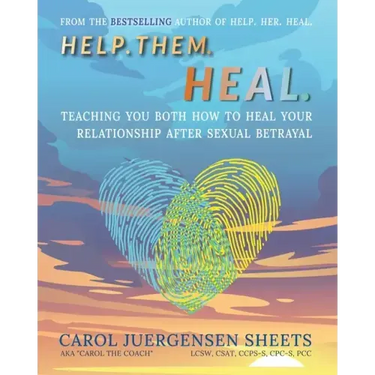 Help. Them. Heal: Teaching You Both How to Heal Your Relationship after Sexual Betrayal