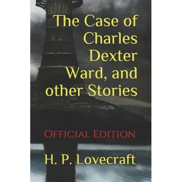 The Case of Charles Dexter Ward, and other Stories: (Official Edition)