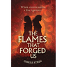 The Flames That Forged Us