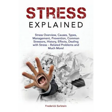 Stress Explained: Stress Overview, Causes, Types, Management, Prevention, Common Stressors, History, Effects, Dealing with Stress - Rela