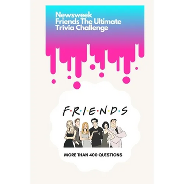 Newsweek: Friends The Ultimate Trivia Challenge: More than 400 Questions