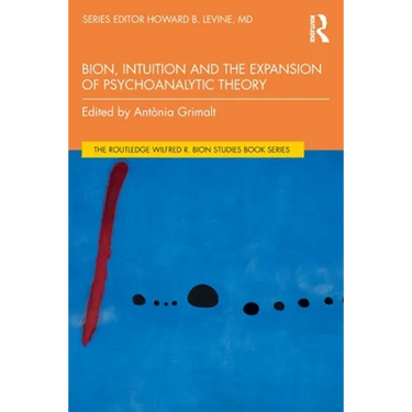 Bion, Intuition and the Expansion of Psychoanalytic Theory