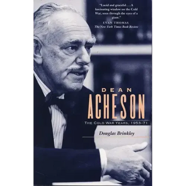 Dean Acheson: The Cold War Years, 1953-71