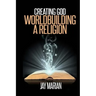 Creating God: Worldbuilding A Religion