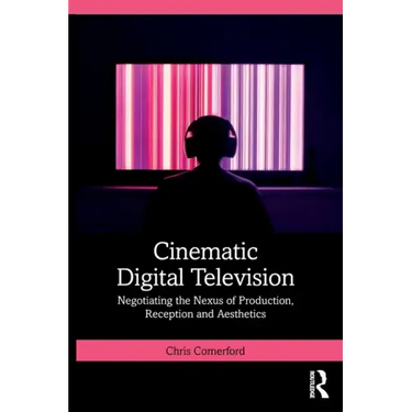 Cinematic Digital Television: Negotiating the Nexus of Production, Reception and Aesthetics