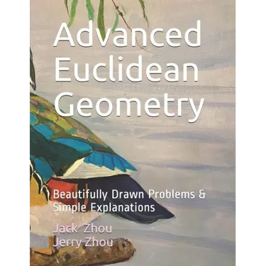 Advanced Euclidean Geometry: Beautiful Drawn Problems & Simple Explanations.