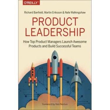 Product Leadership: How Top Product Managers Launch Awesome Products and Build Successful Teams