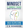 Mindset: 21 Mindset Tricks - Improve your Success in Life! All Day Guide to more Happiness, Growth and Freedom