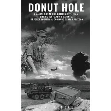 Donut Hole: A Marine's Real-Life Battles in Vietnam During 1967 and 68 Marines, 1st Force Logistical Command Clutch Platoon.
