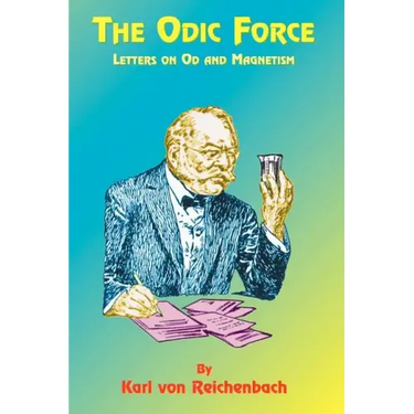 The Odic Force: Letters on Od and Magnetism