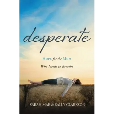 Desperate: Hope for the Mom Who Needs to Breathe