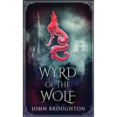 Wyrd Of The Wolf: The Unification Of Saxon Southern England