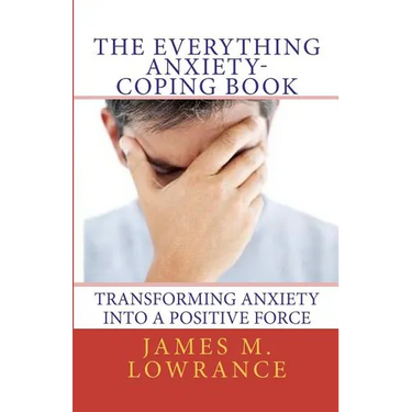The Everything Anxiety-Coping Book: Transforming Anxiety into a Positive Force