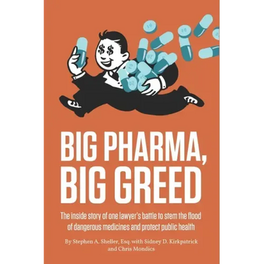 Big Pharma, Big Greed: The inside story of one lawyer's battle to stem the flood of dangerous medicines and protect public health