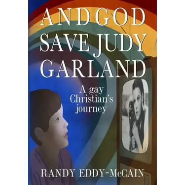 And God Save Judy Garland: A gay Christian's journey