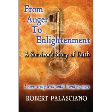 From Anger To Enlightenment: A Survivor's Story of Faith