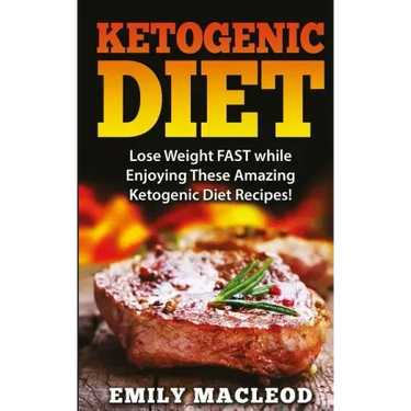 Ketogenic Diet: Lose Weight Fast While Enjoying These Amazing Ketogenic Diet Recipes! Everything You Should Know for Rapid Weight Loss