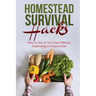 Homestead Survival Hacks: How to Live on Your Own Without Depending on Anyone