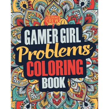 Gamer Girl Coloring Book: A Snarky, Irreverent & Funny Gaming Coloring Book Gift Idea for Female Gamers and Video Game Lovers