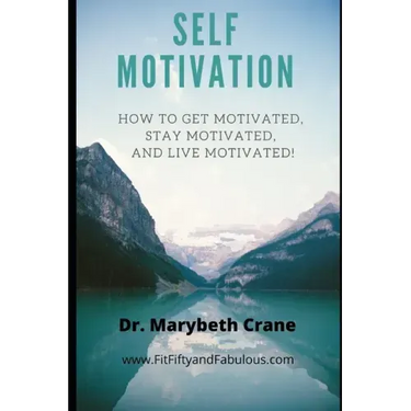 Self-Motivation: How to Get Motivated, Stay Motivated, and Live Motivated!