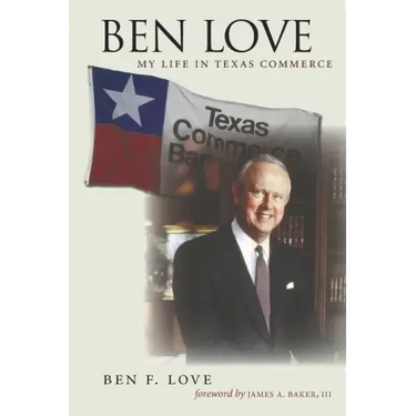 Ben Love: My Life in Texas Commerce Volume 18