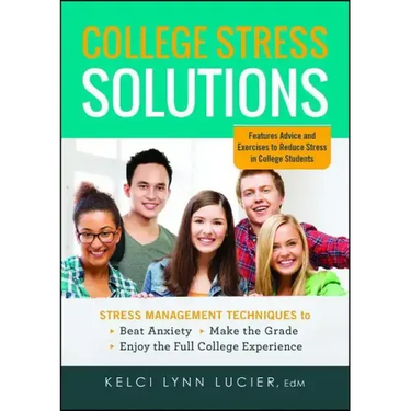 College Stress Solutions: Stress Management Techniques to *beat Anxiety *make the Grade *enjoy the Full College Experience