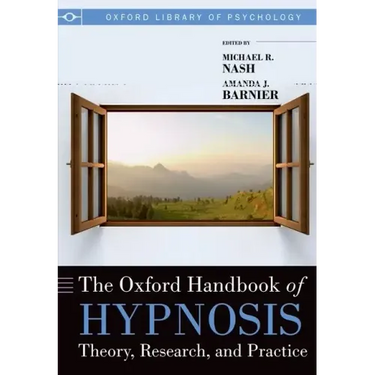 Oxford Handbook of Hypnosis: Theory, Research and Practice