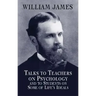 Talks to Teachers on Psychology and to Students on Some of Life's Ideals
