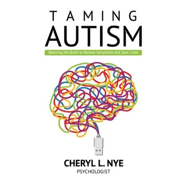Taming Autism: Rewiring the Brain to Relieve Symptoms and Save Lives
