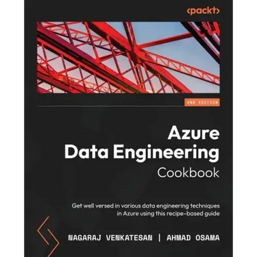 Azure Data Engineering Cookbook - Second Edition: Get well versed in various data engineering techniques in Azure using this recipe-based guide
